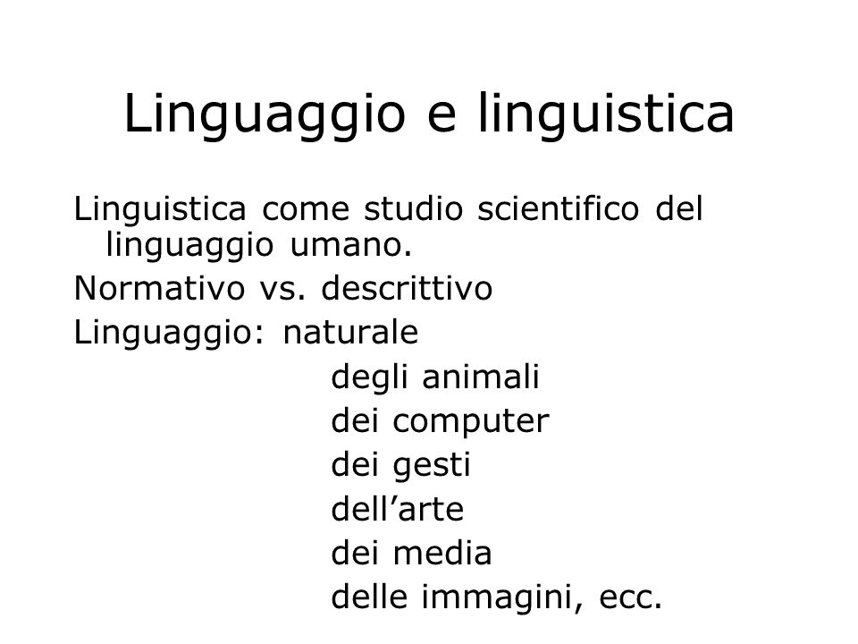 Linguaggio e linguistica Linguistica come studio scientifico del linguaggio umano.