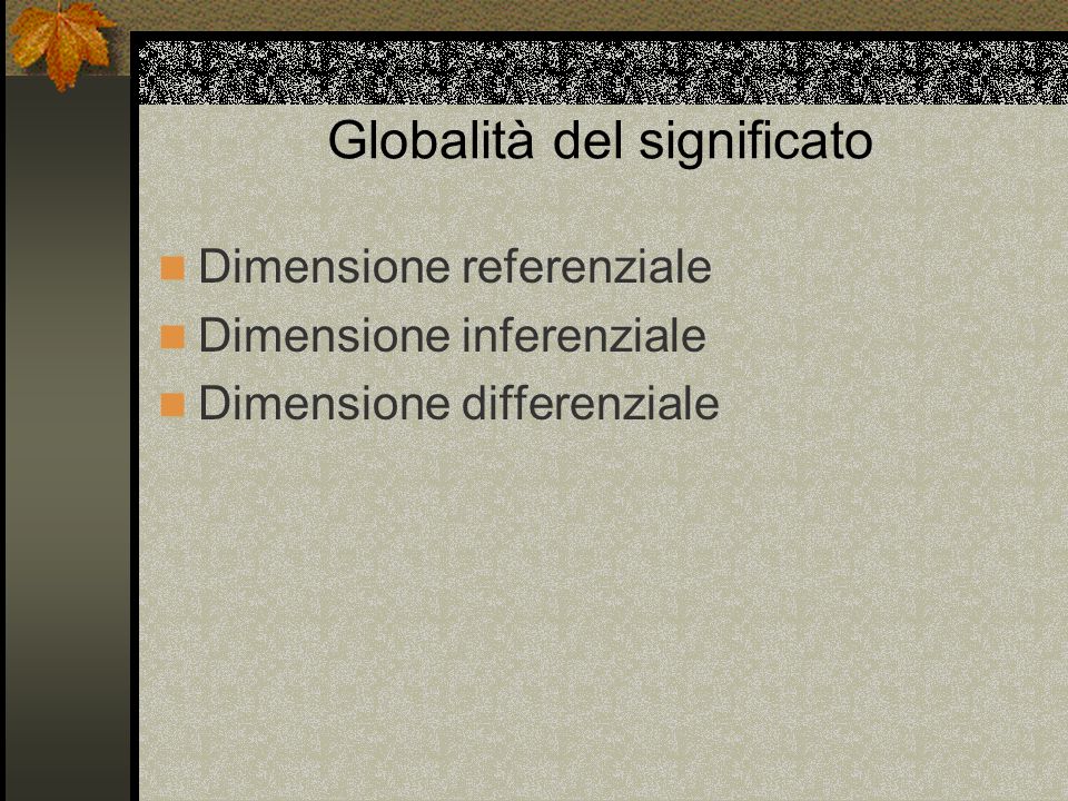Globalità del significato Dimensione referenziale Dimensione inferenziale Dimensione differenziale