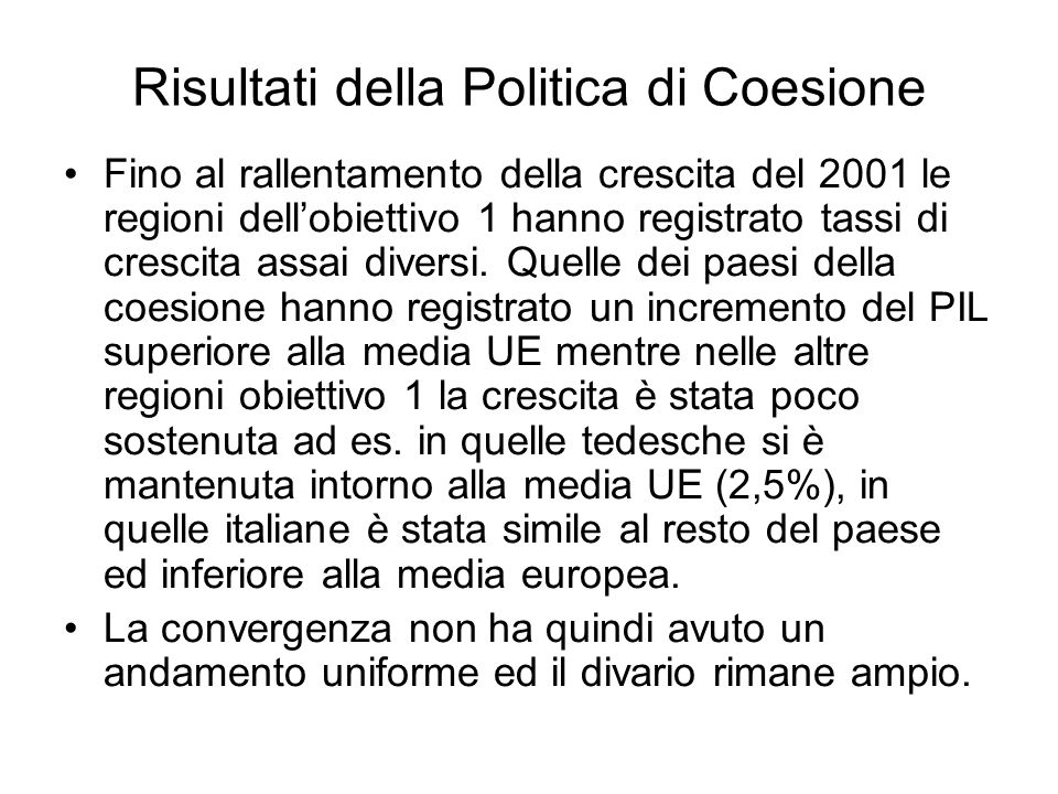 Risultati della Politica di Coesione Fino al rallentamento della crescita del 2001 le regioni dellobiettivo 1 hanno registrato tassi di crescita assai diversi.