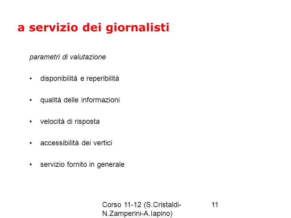 Corso (S.Cristaldi- N.Zamperini-A.Iapino) 11 a servizio dei giornalisti parametri di valutazione disponibilità e reperibilità qualità delle informazioni velocità di risposta accessibilità dei vertici servizio fornito in generale