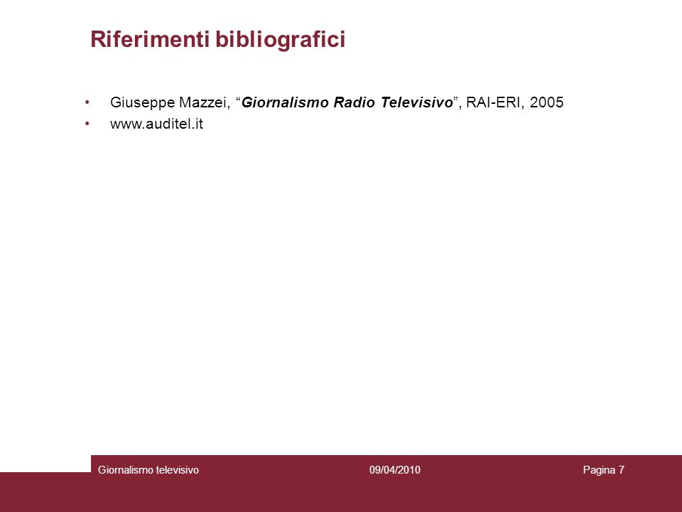 Giornalismo televisivoPagina 709/04/2010 Riferimenti bibliografici Giuseppe Mazzei, Giornalismo Radio Televisivo, RAI-ERI,