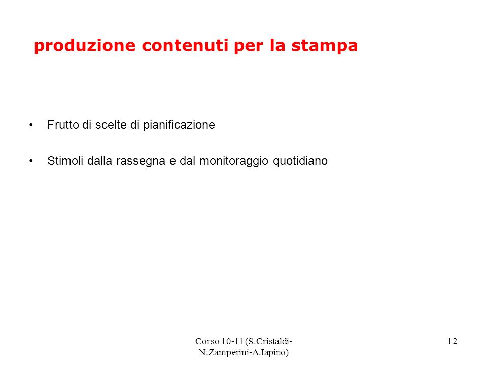 Corso (S.Cristaldi- N.Zamperini-A.Iapino) 12 produzione contenuti per la stampa Frutto di scelte di pianificazione Stimoli dalla rassegna e dal monitoraggio quotidiano