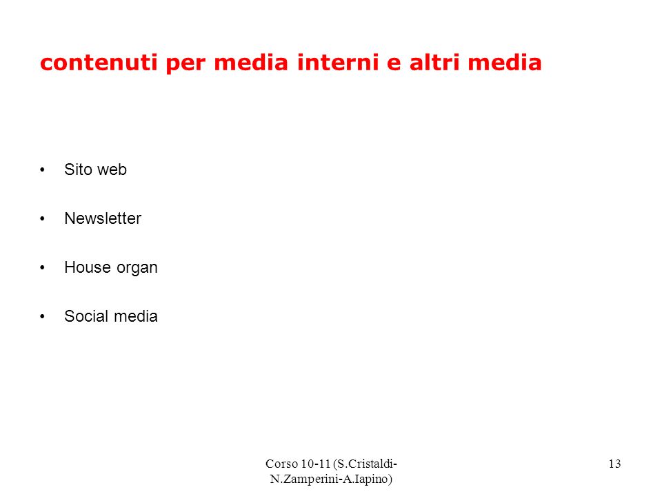 Corso (S.Cristaldi- N.Zamperini-A.Iapino) 13 contenuti per media interni e altri media Sito web Newsletter House organ Social media