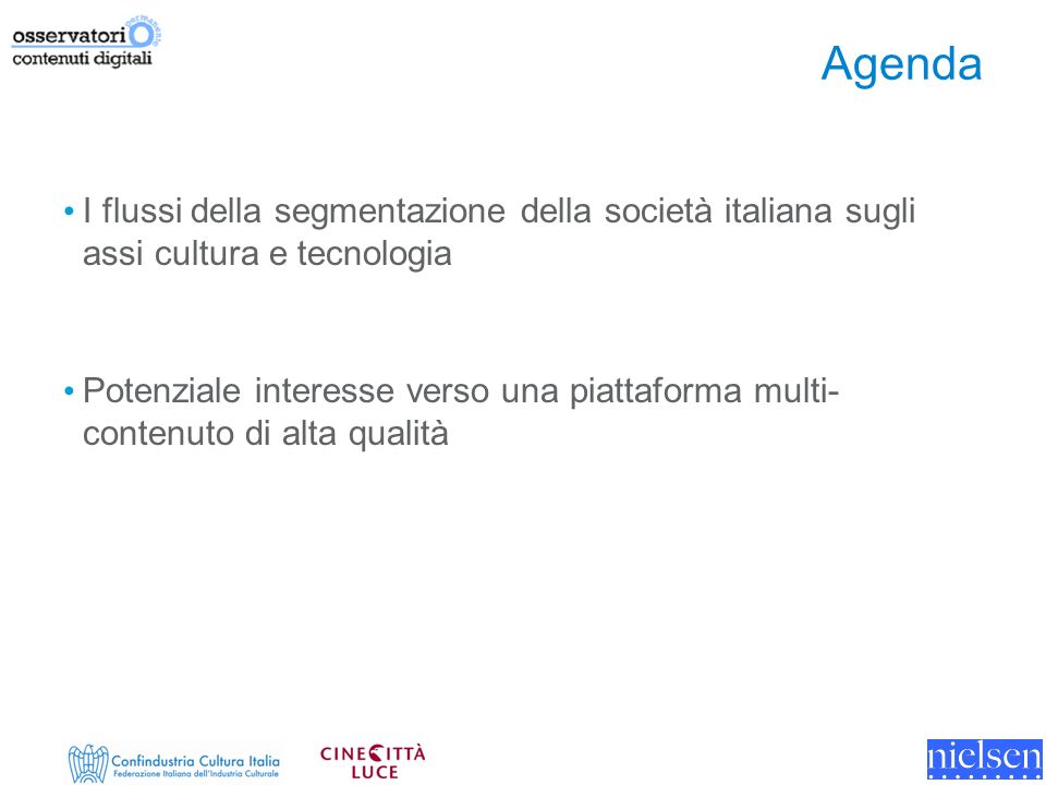 Agenda I flussi della segmentazione della società italiana sugli assi cultura e tecnologia Potenziale interesse verso una piattaforma multi- contenuto di alta qualità