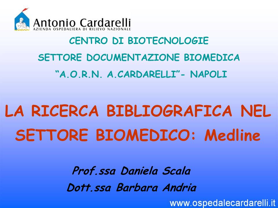 LA RICERCA BIBLIOGRAFICA NEL SETTORE BIOMEDICO: Medline CENTRO DI BIOTECNOLOGIE SETTORE DOCUMENTAZIONE BIOMEDICA A.O.R.N.