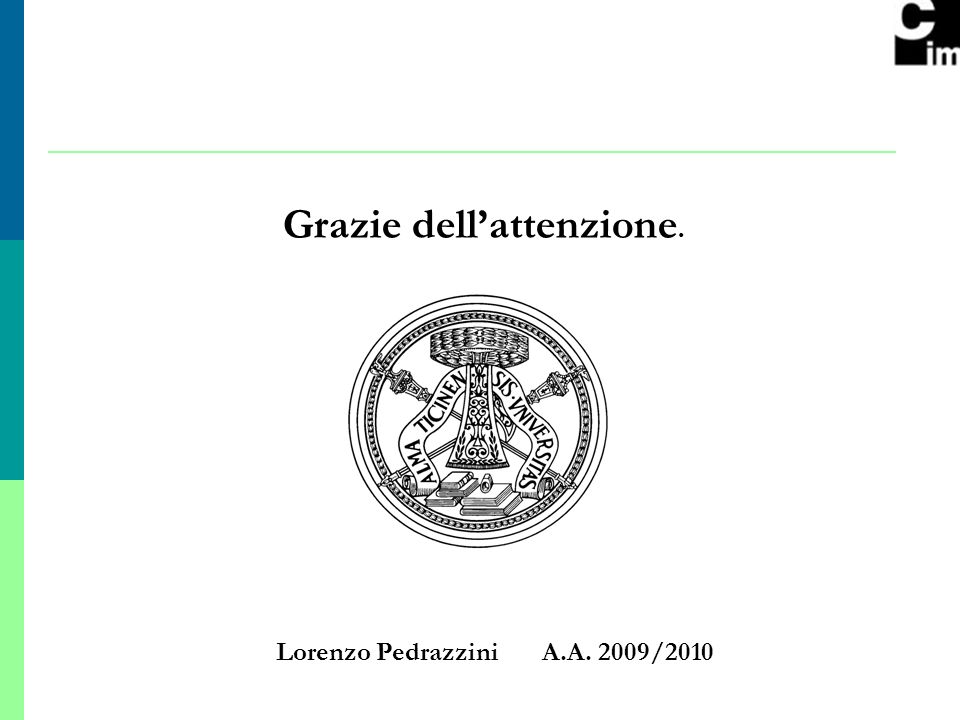 12 Grazie dellattenzione. Lorenzo Pedrazzini A.A. 2009/2010