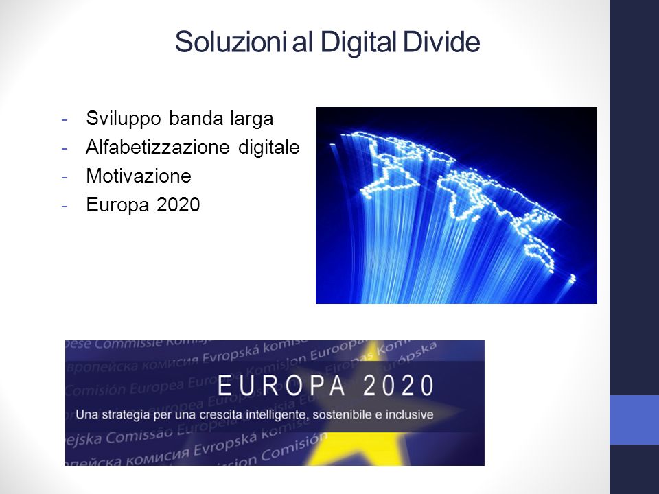 -Sviluppo banda larga -Alfabetizzazione digitale -Motivazione -Europa 2020 Soluzioni al Digital Divide