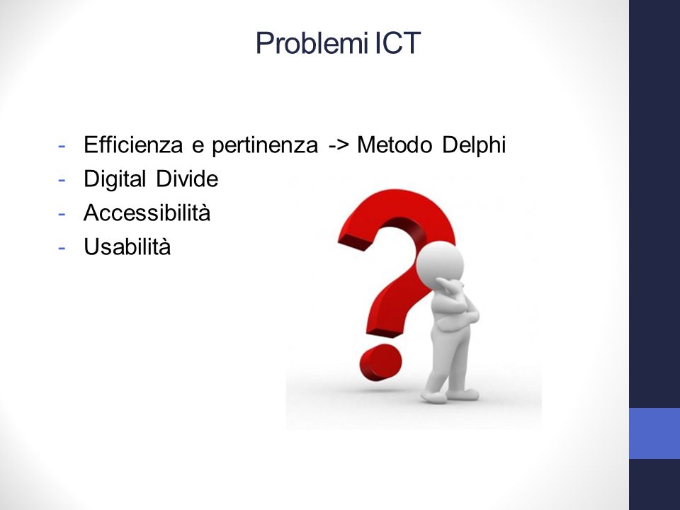 -Efficienza e pertinenza -> Metodo Delphi -Digital Divide -Accessibilità -Usabilità Problemi ICT