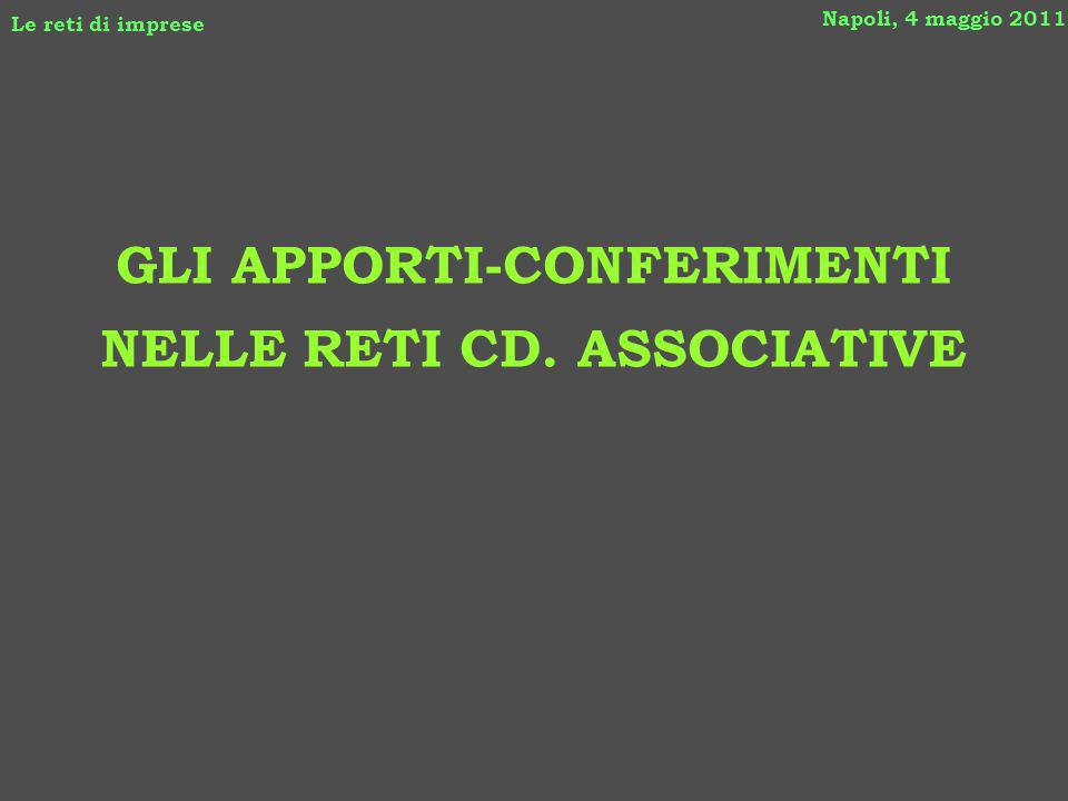 GLI APPORTI-CONFERIMENTI NELLE RETI CD. ASSOCIATIVE Napoli, 4 maggio 2011 Le reti di imprese