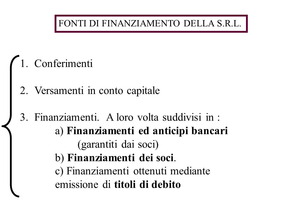 1.Conferimenti 2.Versamenti in conto capitale 3.Finanziamenti.