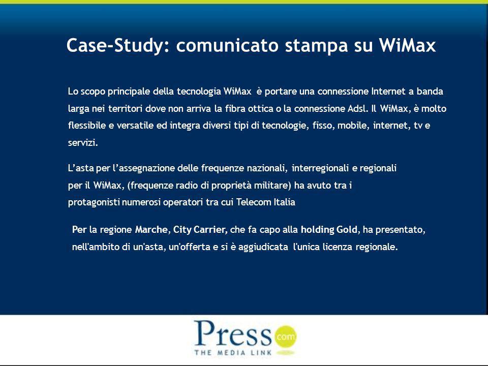Case-Study: comunicato stampa su WiMax Lo scopo principale della tecnologia WiMax è portare una connessione Internet a banda larga nei territori dove non arriva la fibra ottica o la connessione Adsl.