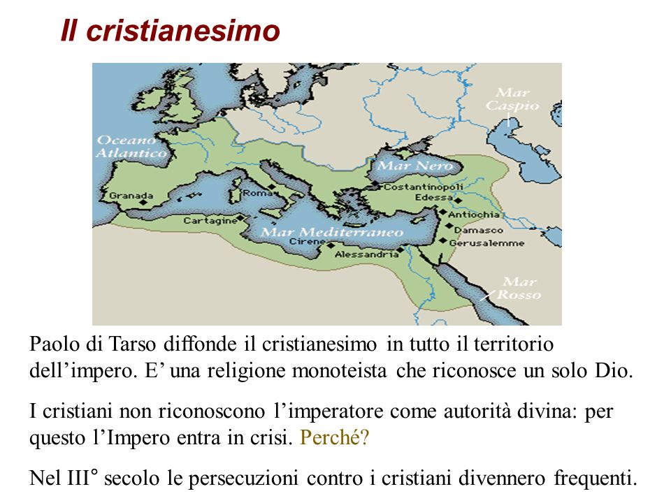 Il cristianesimo Paolo di Tarso diffonde il cristianesimo in tutto il territorio dellimpero.