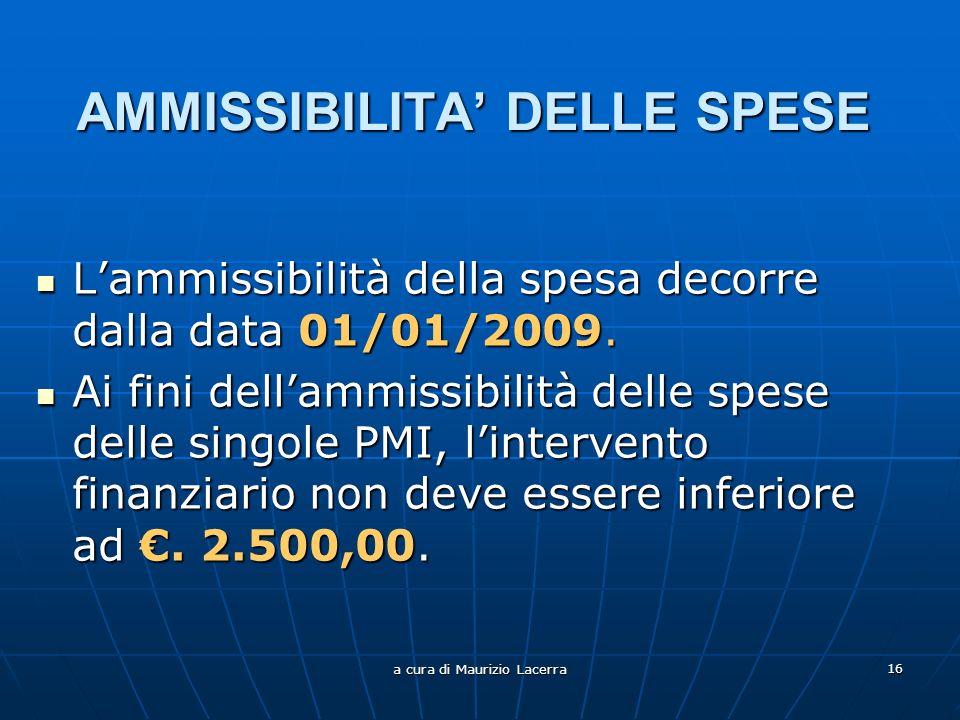 a cura di Maurizio Lacerra 16 AMMISSIBILITA DELLE SPESE Lammissibilità della spesa decorre dalla data 01/01/2009.