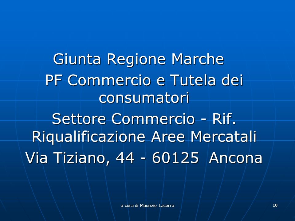 a cura di Maurizio Lacerra 18 Giunta Regione Marche PF Commercio e Tutela dei consumatori Settore Commercio - Rif.