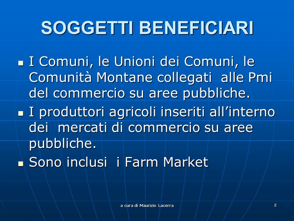 a cura di Maurizio Lacerra 2 SOGGETTI BENEFICIARI I Comuni, le Unioni dei Comuni, le Comunità Montane collegati alle Pmi del commercio su aree pubbliche.