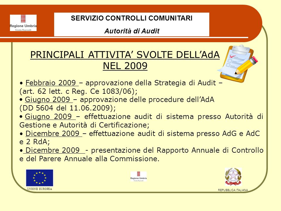 SERVIZIO CONTROLLI COMUNITARI Autorità di Audit UNIONE EUROPEA REPUBBLICA ITALIANA Febbraio 2009 – approvazione della Strategia di Audit – (art.