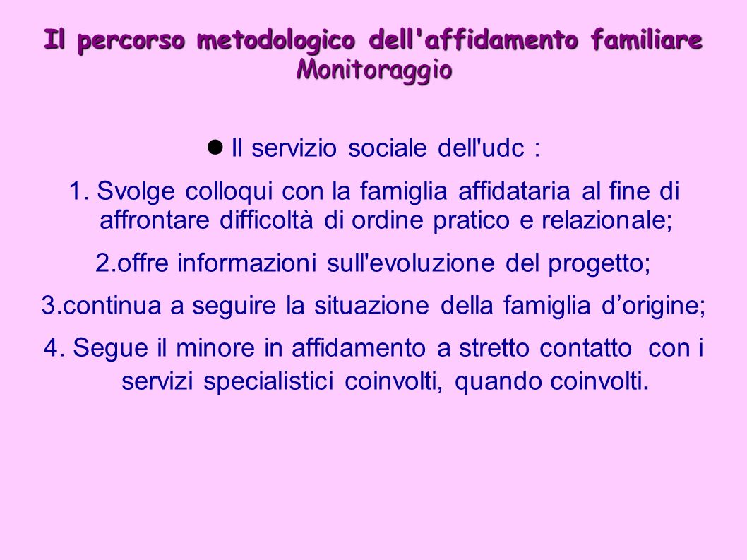 Il percorso metodologico dell affidamento familiare Monitoraggio Il servizio sociale dell udc : 1.