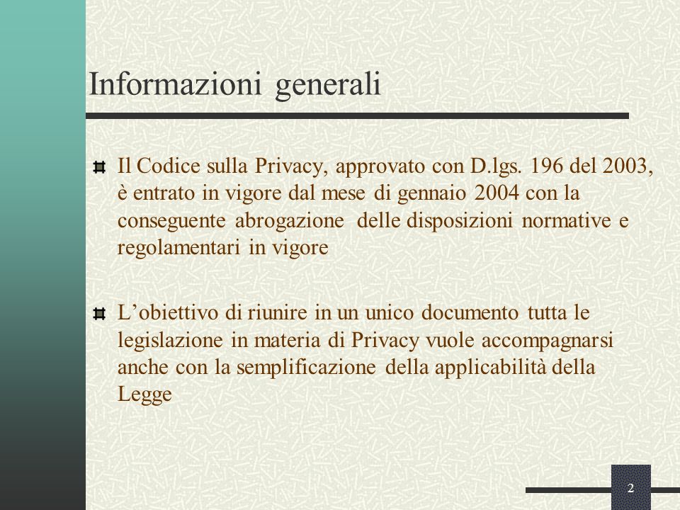 2 Informazioni generali Il Codice sulla Privacy, approvato con D.lgs.