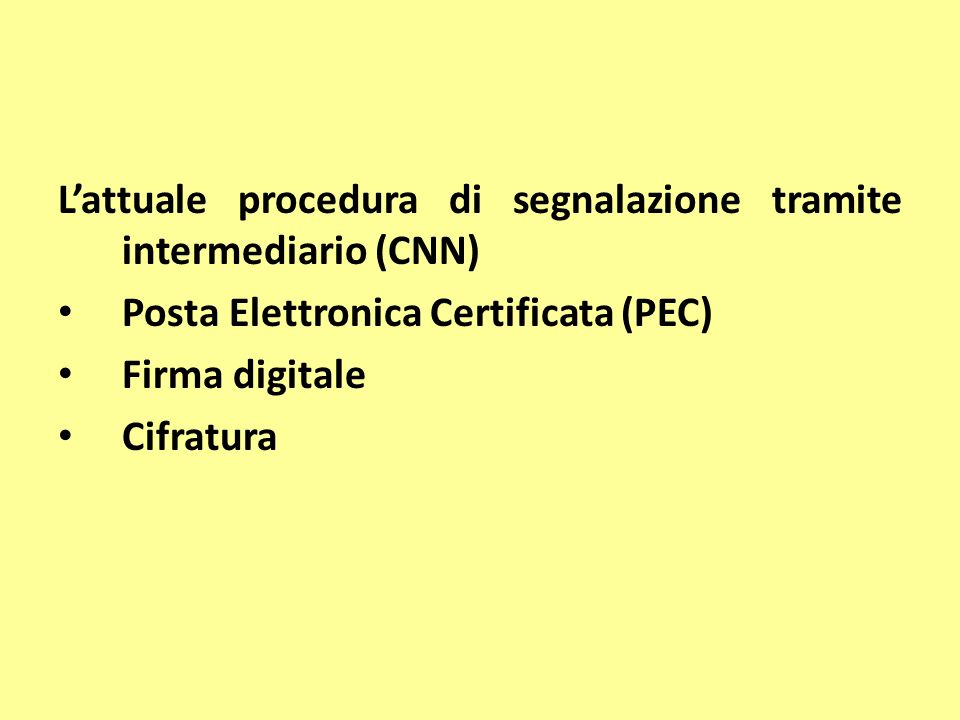 Lattuale procedura di segnalazione tramite intermediario (CNN) Posta Elettronica Certificata (PEC) Firma digitale Cifratura
