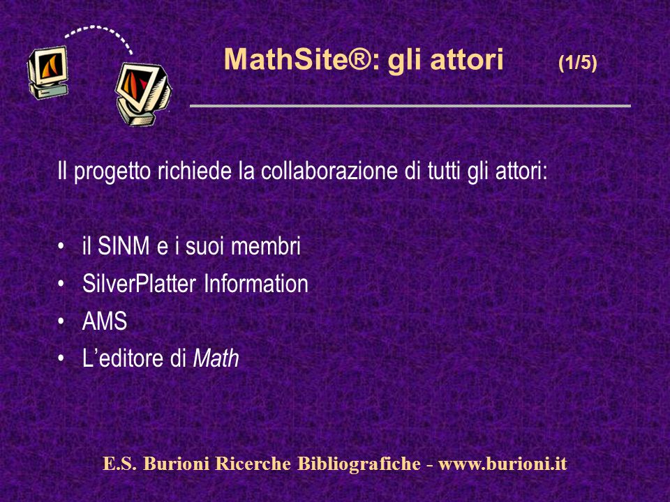 MathSite®: gli attori (1/5) Il progetto richiede la collaborazione di tutti gli attori: il SINM e i suoi membri SilverPlatter Information AMS Leditore di Math E.S.