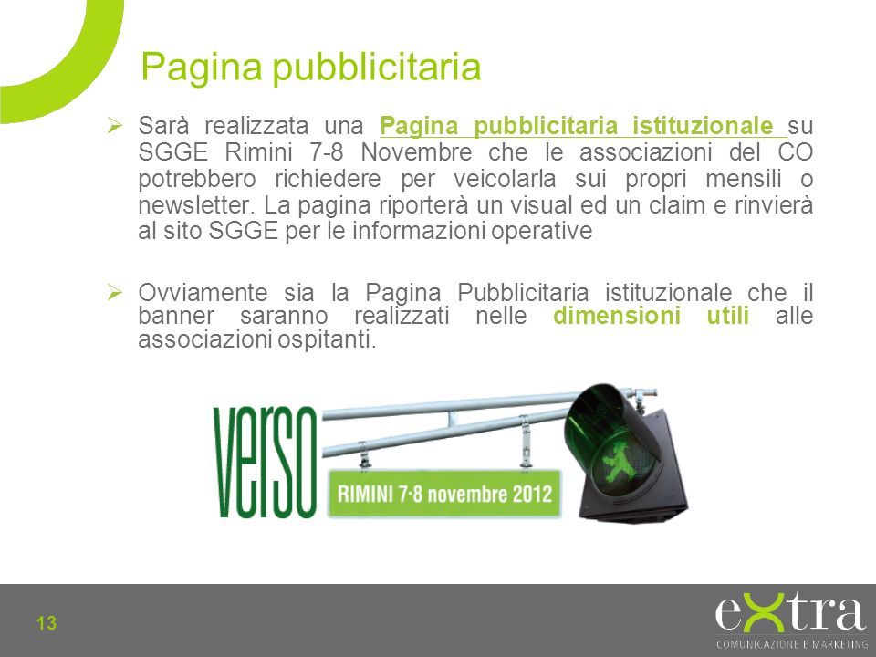 13 Sarà realizzata una Pagina pubblicitaria istituzionale su SGGE Rimini 7-8 Novembre che le associazioni del CO potrebbero richiedere per veicolarla sui propri mensili o newsletter.