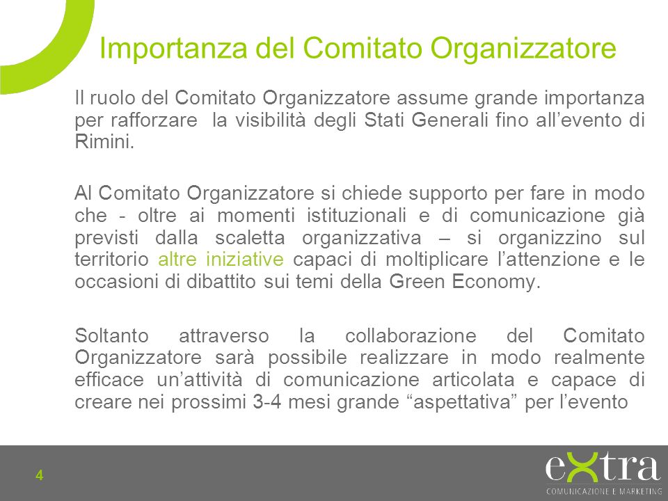 4 Importanza del Comitato Organizzatore Il ruolo del Comitato Organizzatore assume grande importanza per rafforzare la visibilità degli Stati Generali fino allevento di Rimini.
