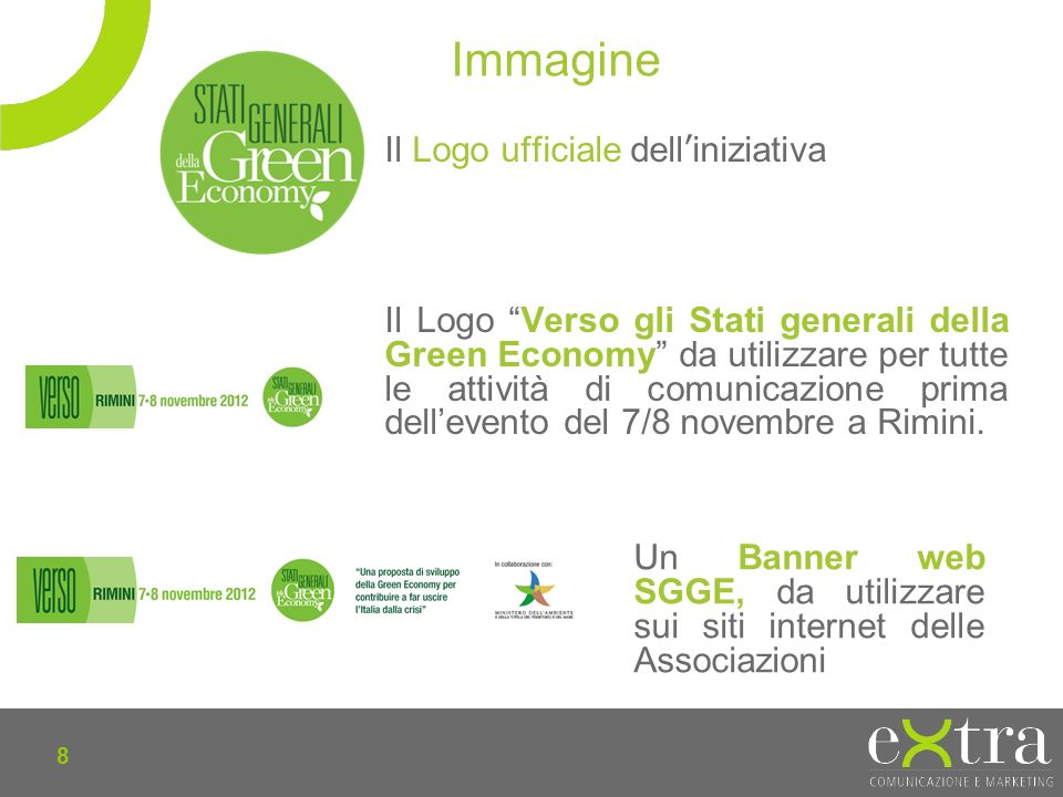 8 Il Logo ufficiale delliniziativa Il Logo Verso gli Stati generali della Green Economy da utilizzare per tutte le attività di comunicazione prima dellevento del 7/8 novembre a Rimini.