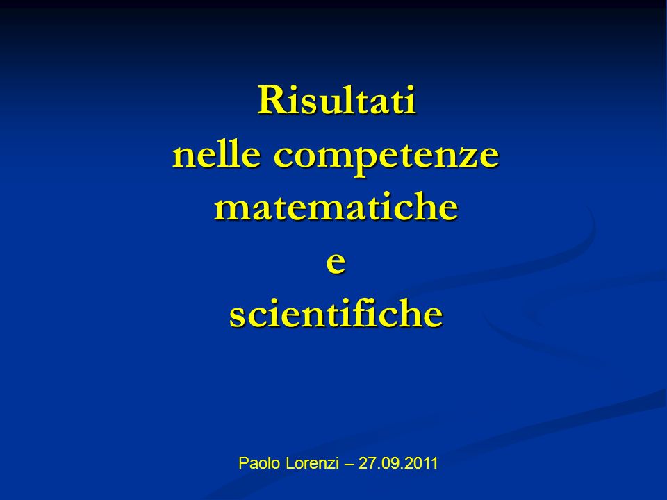 Risultati nelle competenze matematiche e scientifiche Paolo Lorenzi –