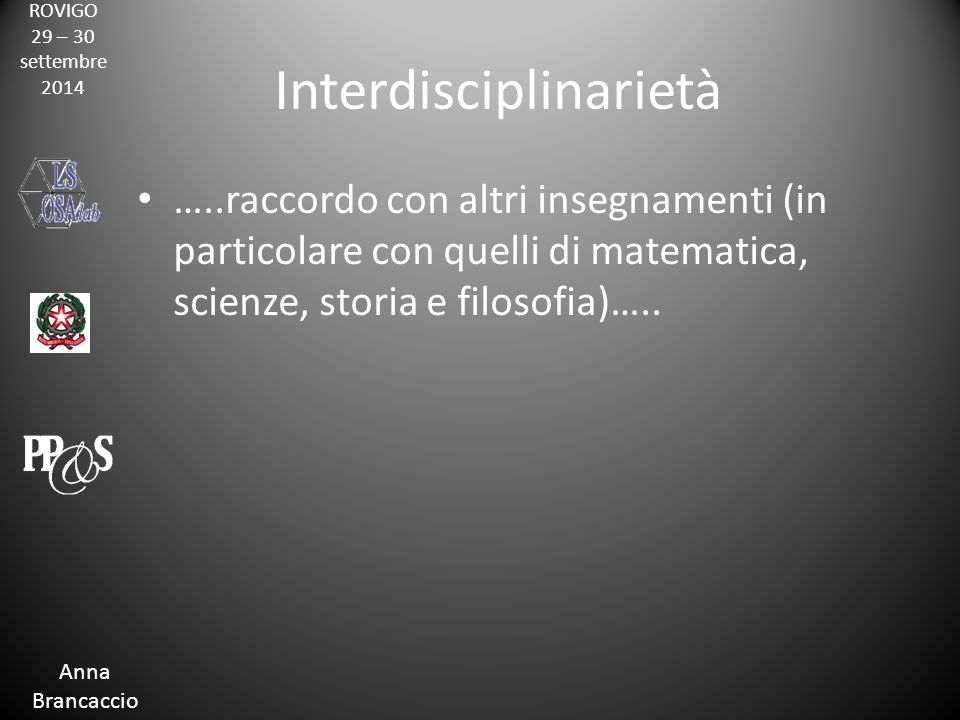 ROVIGO 29 – 30 settembre 2014 Anna Brancaccio Interdisciplinarietà …..raccordo con altri insegnamenti (in particolare con quelli di matematica, scienze, storia e filosofia)…..