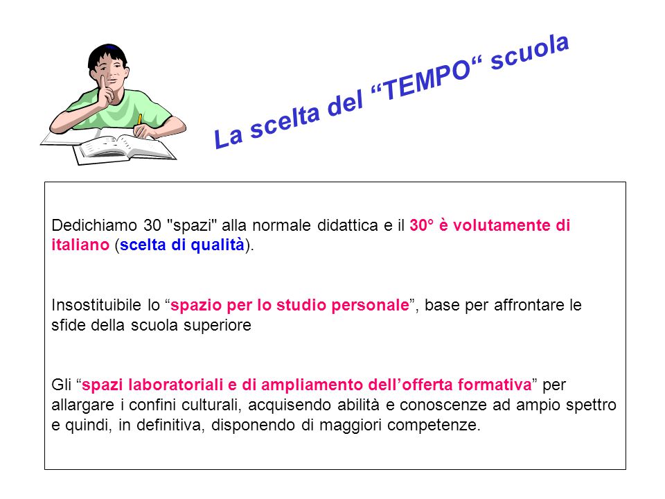 La scelta del TEMPO scuola Dedichiamo 30 spazi alla normale didattica e il 30° è volutamente di italiano (scelta di qualità).