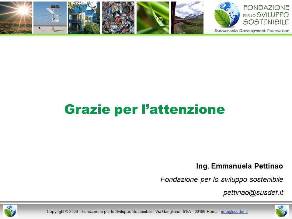 Copyright © Fondazione per lo Sviluppo Sostenibile - Via Garigliano, 61/A Roma - Grazie per l’attenzione Ing.