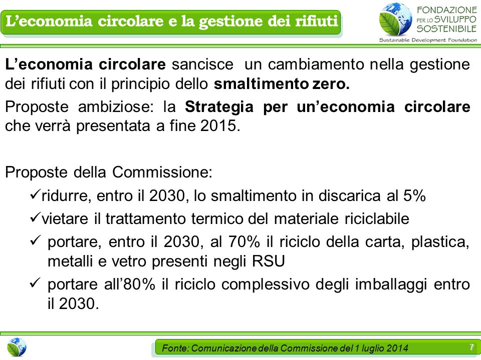 7 L’economia circolare e la gestione dei rifiuti L’economia circolare sancisce un cambiamento nella gestione dei rifiuti con il principio dello smaltimento zero.