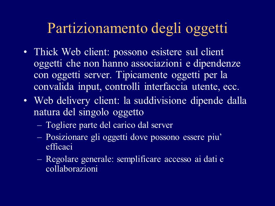 Partizionamento degli oggetti Thick Web client: possono esistere sul client oggetti che non hanno associazioni e dipendenze con oggetti server.