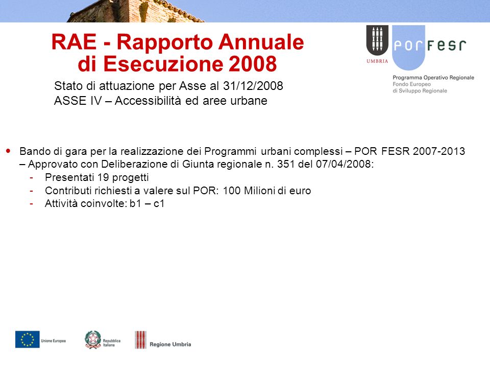 RAE - Rapporto Annuale di Esecuzione 2008 Stato di attuazione per Asse al 31/12/2008 ASSE IV – Accessibilità ed aree urbane Bando di gara per la realizzazione dei Programmi urbani complessi – POR FESR – Approvato con Deliberazione di Giunta regionale n.