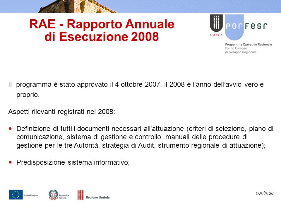 RAE - Rapporto Annuale di Esecuzione 2008 Il programma è stato approvato il 4 ottobre 2007, il 2008 è lanno dellavvio vero e proprio.