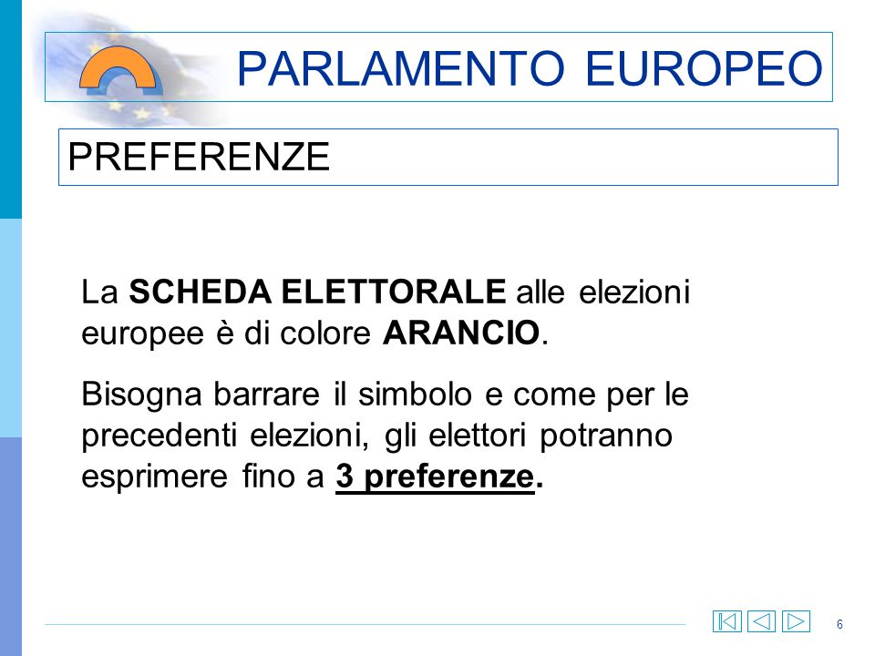 6 PARLAMENTO EUROPEO La SCHEDA ELETTORALE alle elezioni europee è di colore ARANCIO.