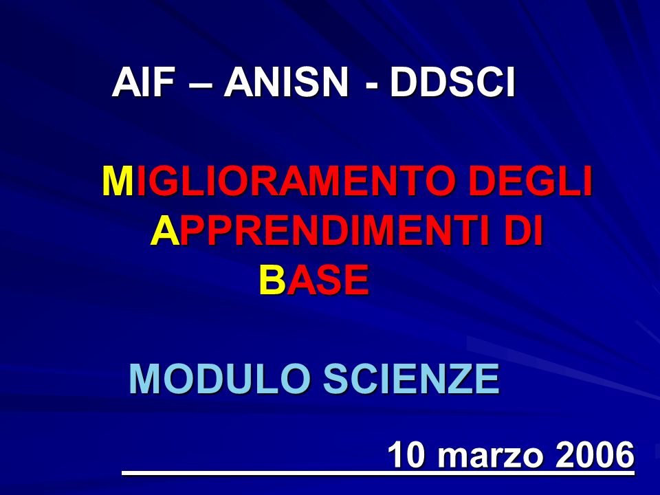 AIF – ANISN - DDSCI MIGLIORAMENTO DEGLI APPRENDIMENTI DI BASE MODULO SCIENZE 10 marzo 2006