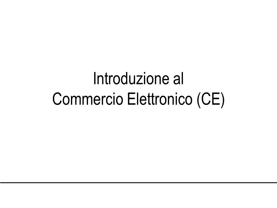 Introduzione al Commercio Elettronico (CE)