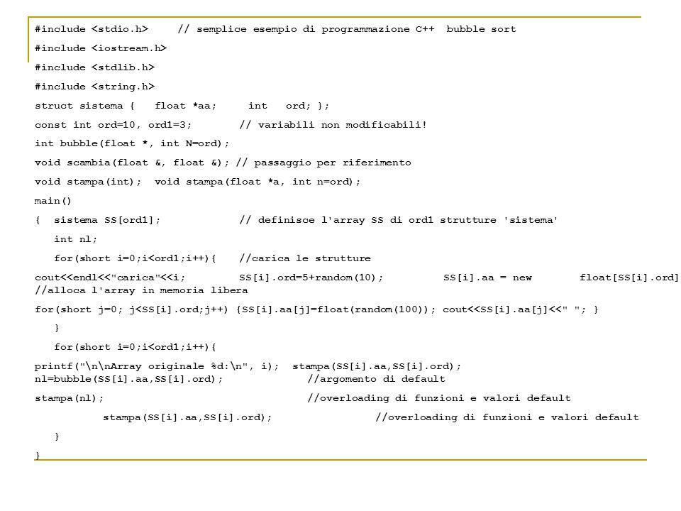 #include // semplice esempio di programmazione C++ bubble sort #include struct sistema { float *aa; int ord; }; const int ord=10, ord1=3; // variabili non modificabili.