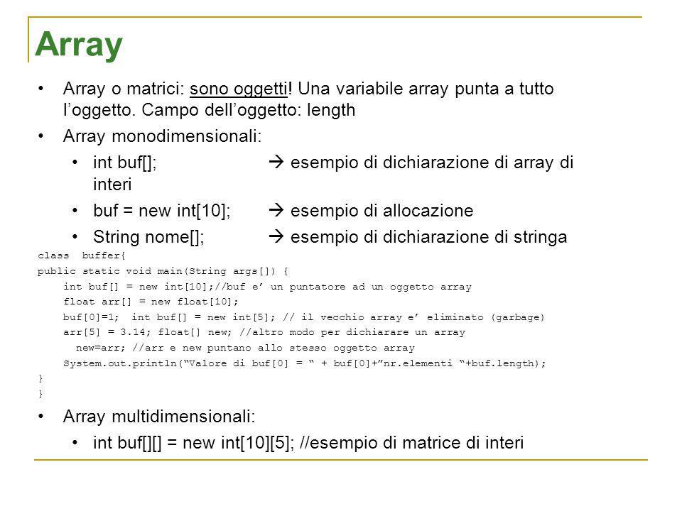 Array Array o matrici: sono oggetti. Una variabile array punta a tutto loggetto.