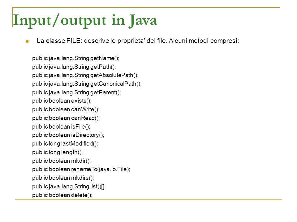 Input/output in Java La classe FILE: descrive le proprieta del file.