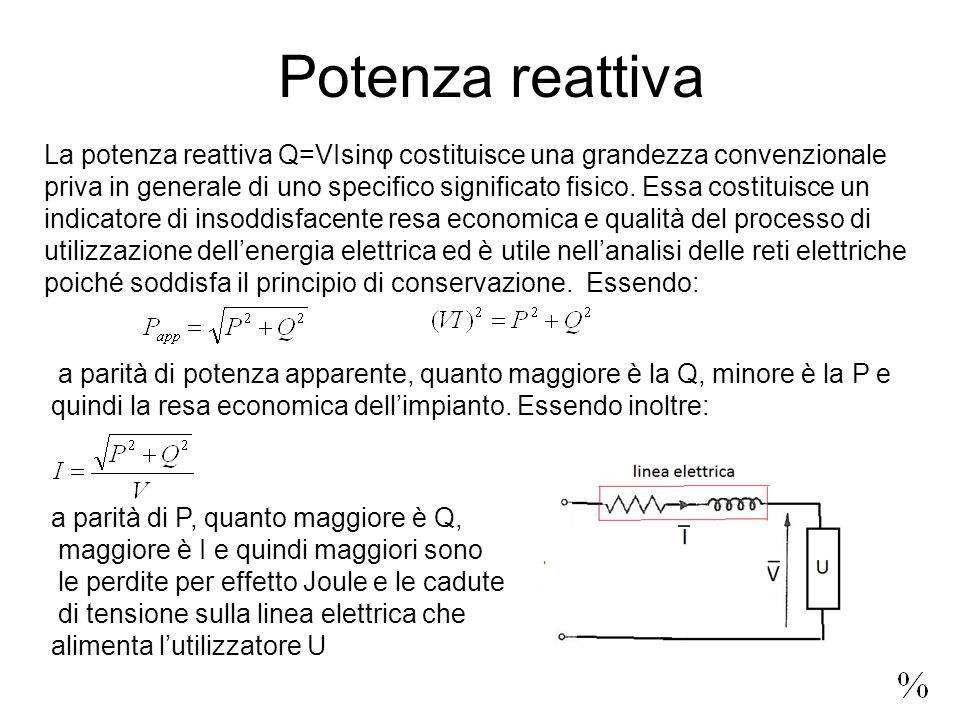 Potenza reattiva La potenza reattiva Q=VIsinφ costituisce una grandezza convenzionale priva in generale di uno specifico significato fisico.