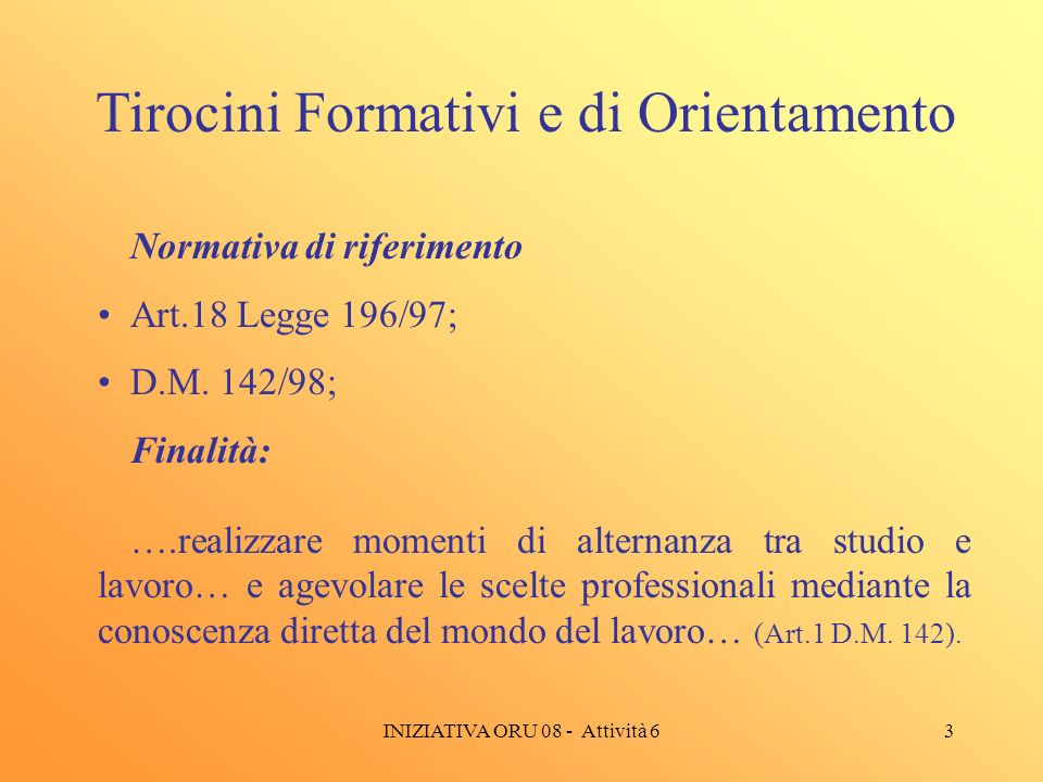 3 Tirocini Formativi e di Orientamento Normativa di riferimento Art.18 Legge 196/97; D.M.