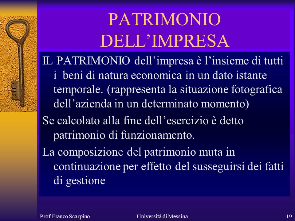 Prof.Franco ScarpinoUniversità di Messina19 PATRIMONIO DELLIMPRESA IL PATRIMONIO dellimpresa è linsieme di tutti i beni di natura economica in un dato istante temporale.