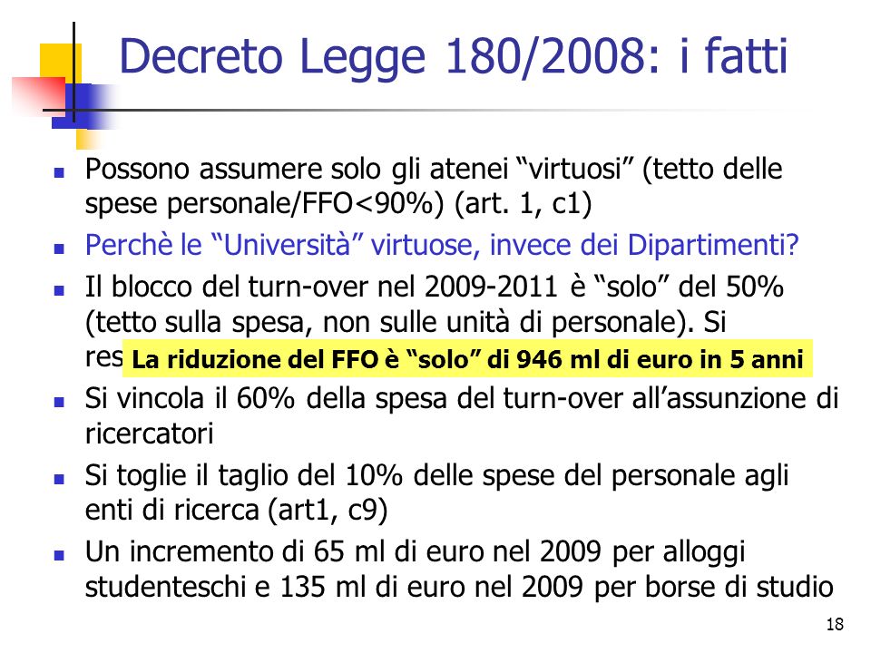 18 Decreto Legge 180/2008: i fatti Possono assumere solo gli atenei virtuosi (tetto delle spese personale/FFO<90%) (art.