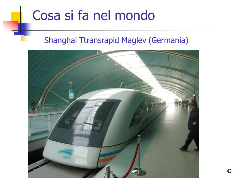 43 Cosa si fa nel mondo Shanghai Ttransrapid Maglev (Germania)