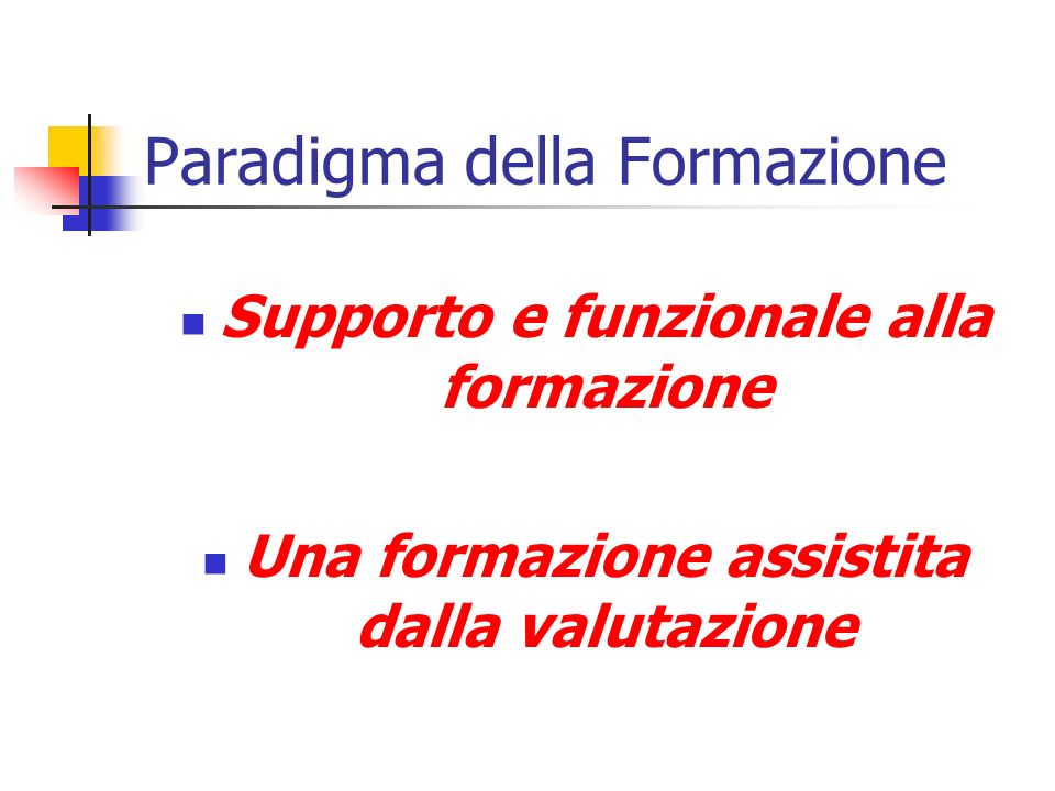 Paradigma della Formazione Supporto e funzionale alla formazione Una formazione assistita dalla valutazione