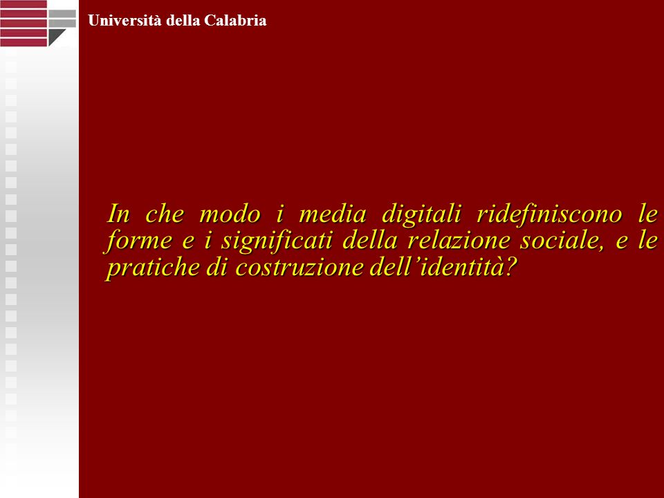 In che modo i media digitali ridefiniscono le forme e i significati della relazione sociale, e le pratiche di costruzione dellidentità.