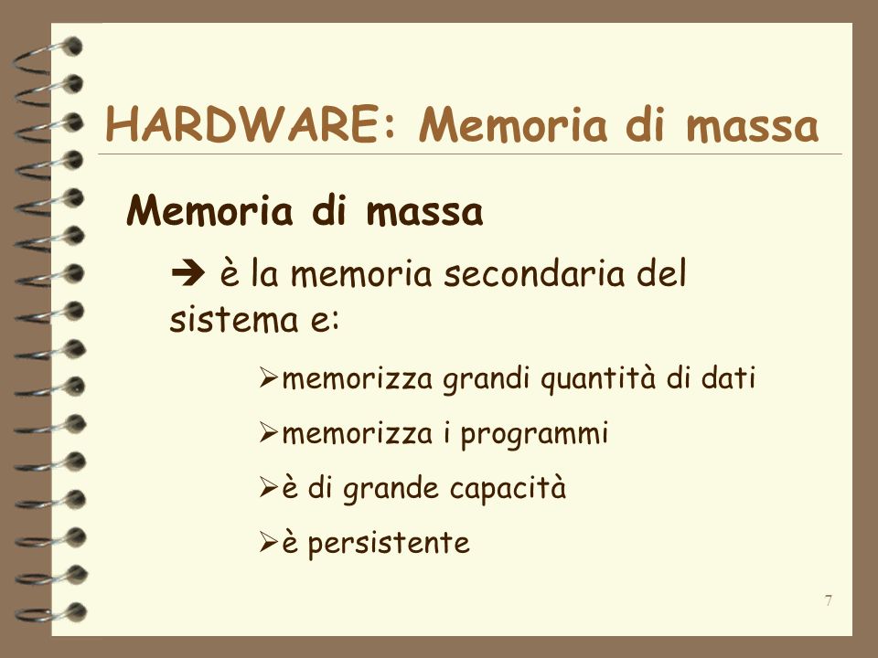 7 HARDWARE: Memoria di massa Memoria di massa è la memoria secondaria del sistema e: memorizza grandi quantità di dati memorizza i programmi è di grande capacità è persistente