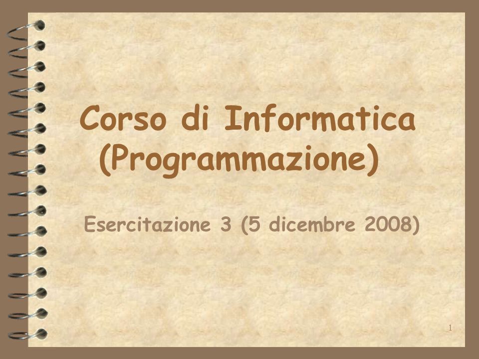 1 Corso di Informatica (Programmazione) Esercitazione 3 (5 dicembre 2008)